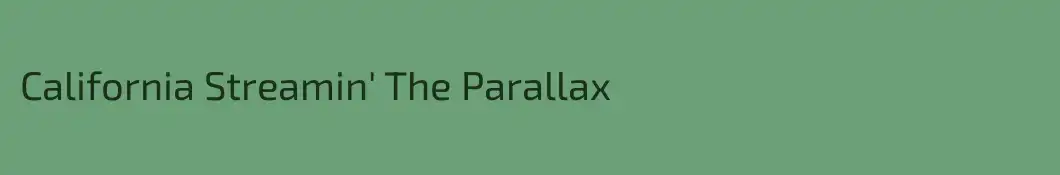 California Streamin' The Parallax